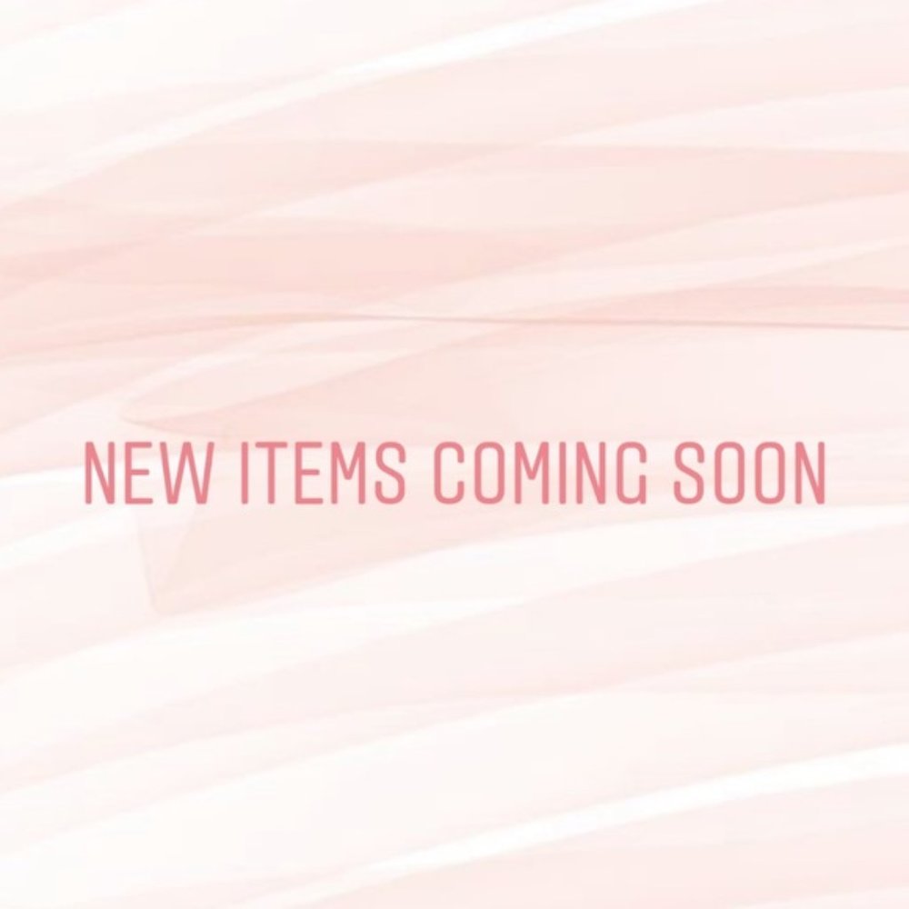 New Items Coming Soon <3